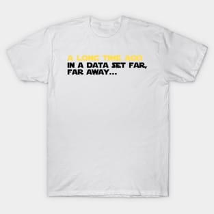 A long time ago in a data set far far away T-Shirt